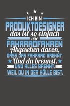 Ich Bin Produktdesigner Das Ist So Einfach Wie Fahrradfahren. Abgesehen Davon, Dass Das Fahrrad brennt. Und Du Brennst. Und Alles Brennt. Weil Du In D