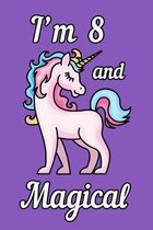 I'm 8 and Magical: Unicorn Birthday Gift for Girls Happy 8th Birthday 8 Years Old