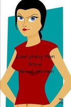 Everything Men Know About Women: A landmark book completely revised and updated to reveal everything men really know about the opposite sex.