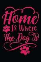 Home Is where the Dog is: Funny Lined Journal notebook for College, School, Journaling, or Personal Use of women and kids who love dogs 6x9, 100