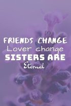 Friends Change Lover Change Sisters Are Eternal