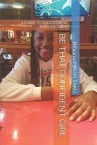 Be That Confident Girl: A Guide to Successful Adolescence