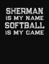 Sherman Is My Name Softball Is My Game
