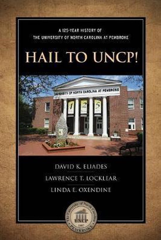 Hail to Uncp! A 125Year History of the University of North Carolina