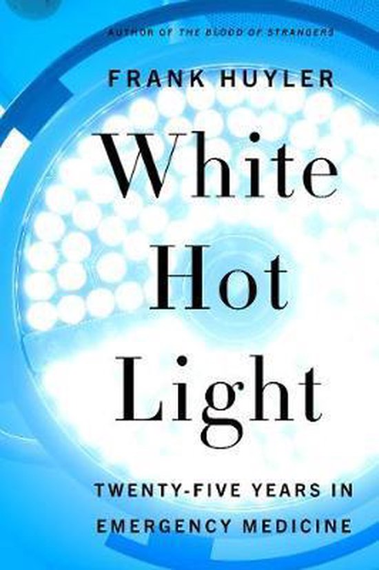 Boekomslag van 'White Hot Light Twenty-Five Years in Emergency Medicine' door Frank Huyler, met witte tekst op een blauwe, lichtgevende achtergrond.