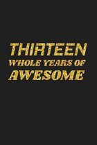 Thirteen Whole Years Of Awesome: Happy 13th Birthday 13 Years Old Cute Gift For Boys & Girls