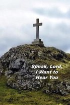 Speak, Lord, I Want to Hear You: Undated 13-Week Notebook Focusing On The Names Of God And Scripture Study