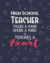 A High School Teacher Takes A Hand Opens A Mind & Touches A Heart: Dot Grid Notebook and Appreciation Gift for HS Secondary Teachers