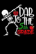 Dab to the 5th grade: back to school dabbing skeleton fifth grade Lined Notebook / Diary / Journal To Write In for Back to School gift for b