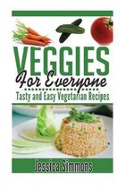 Vegetarian Cookbook: Veggies For Everyone: Tasty And Easy Vegetarian Recipes for everyone