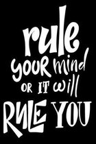 Rule Your Mind Or It Will Rule You: 6x9 College Ruled Line Paper 150 Pages