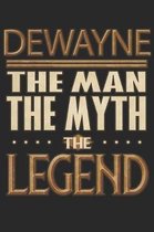 Dewayne The Man The Myth The Legend: Dewayne Notebook Journal 6x9 Personalized Customized Gift For Someones Surname Or First Name is Dewayne