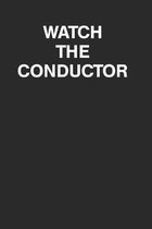 Watch the Conductor Funny Choir Band Member Notebook