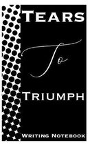 Tears To Triumph Writing Notebook