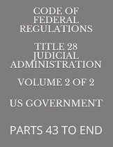 Code of Federal Regulations Title 28 Judicial Administration Volume 2 of 2: Parts 43 to End