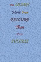 You Learn More From Failure Than From Success: Journal For Achievers, using this book to ficus on that goal of achieving greatness for any person with