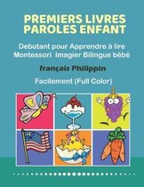 Premiers Livres Paroles Enfant Debutant pour Apprendre � lire Montessori Imagier Bilingue b�b� Fran�ais Philippin Facilement (Full Color): 200 Basic w