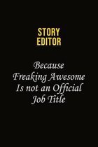 Story Editor Because Freaking Awesome Is Not An Official Job Title: Career journal, notebook and writing journal for encouraging men, women and kids.