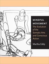 Mindful Movement - The Evolution of the Somatic Arts and Conscious Action
