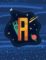 A: Monogram Initial A Notebook for boys- 8.5'' x 11'' - 100 pages, wide rule - Space, Galaxy, Astronaut, Aliens
