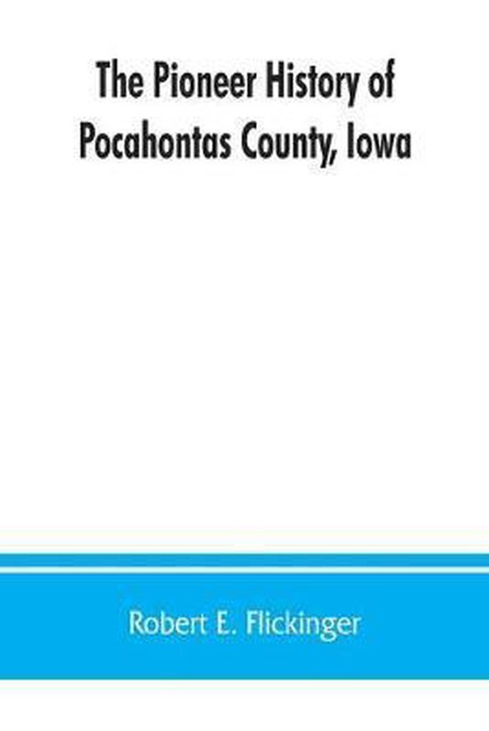 The pioneer history of Pocahontas County, Iowa 9789353862558 Robert