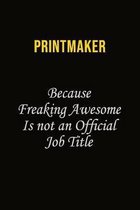 Printmaker Because Freaking Awesome Is Not An Official Job Title: Career journal, notebook and writing journal for encouraging men, women and kids. A
