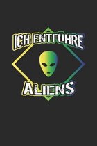 Ich entf�hre Aliens: Notizbuch Geschenk-Idee - Blank - A5 - 120 Seiten