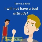I will not have a bad Attitude! Special Edition: Kids with Behavior Challenges