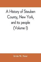 A history of Steuben County, New York, and its people (Volume I)