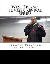West Fresno Summer Revival Series: Sermons Preached By Dr Wilson