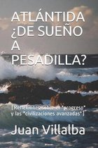 Atl�ntida �de Sue�o a Pesadilla?: (Reflexiones sobre el ''progreso'' y las ''civilizaciones avanzadas'')