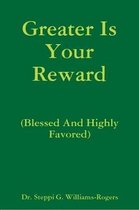 Greater Is Your Reward (Blessed And Highly Favored)