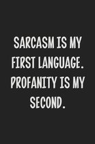 Sarcasm is My First Language. Profanity is My Second.