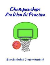 Championships Are Won At Practice: Boys Basketball Coaches Notebook