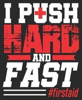 I Push Hard And Fast #firstaid: Funny CPR Instructor EMT Teacher Trainer Composition Notebook 100 College Ruled Pages Journal Diary