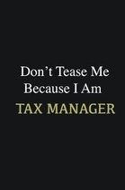 Don't Tease Me Because I Am Tax Manager: Writing careers journals and notebook. A way towards enhancement