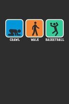 Crawl Walk Basketball: Weekly 100 page 6 x 9 journal for sport lovers perfect Gift to jot down his ideas and notes