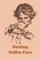 Resting Coffee Face: Notebook Journal Diary. Coffee and Tea Lovers Notepad. 6 x 9''
