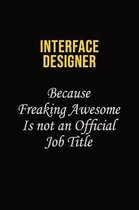 Interface Designer Because Freaking Awesome Is Not An Official Job Title: Career journal, notebook and writing journal for encouraging men, women and