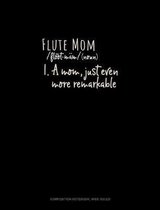 Flute Mom (Noun) 1.A Mom, Just Even More Remarkable