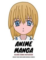 Anime Manga Blank Comic Notebook: over 150 8.5 x 11 pages 4 Templates w 3-7 panels to draw your own Anime comics, extra pages for sketching & color te