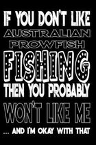 If You Don't Like Australian Prowfish Fishing Then You Probably Won't Like Me And I'm Okay With That: Australian Prowfish Fishing Log Book