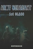 Army Sergeant 1st Class Notebook: This Notebook is specially for a Army Sergeant 1st Class. 120 pages with dot lines. Unique Notebook for all Soldiers