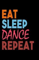 Eat Sleep Dance Repeat: Funny Life Moments Journal and Notebook for Boys Girls Men and Women of All Ages. Lined Paper Note Book.