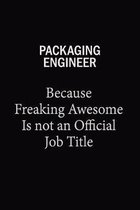 Packaging Engineer Because Freaking Awesome Is Not An Official Job Title: 6x9 Unlined 120 pages writing notebooks for Women and girls