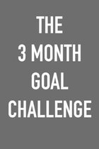 The 3 Month Goal Challenge: Take the Challenge! Write your Goals Daily for 3 months and Achieve Your Dreams Life!