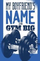 My Boyfriend's Name is Gym Big: pocket college ruled Notebook for Gymshark - cute Unique Gift Idea Composition Log Book to write your training program