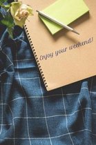 Enjoy your weekend!: Notebook 6x9 with white lined pages
