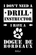 I don't need a Drill Instructor I have a Dogue de Bordeaux Notebook