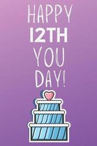 Happy 12th You Day!: 12 Year Old Birthday Gift Journal / Notebook / Diary / Unique Greeting Card Alternative